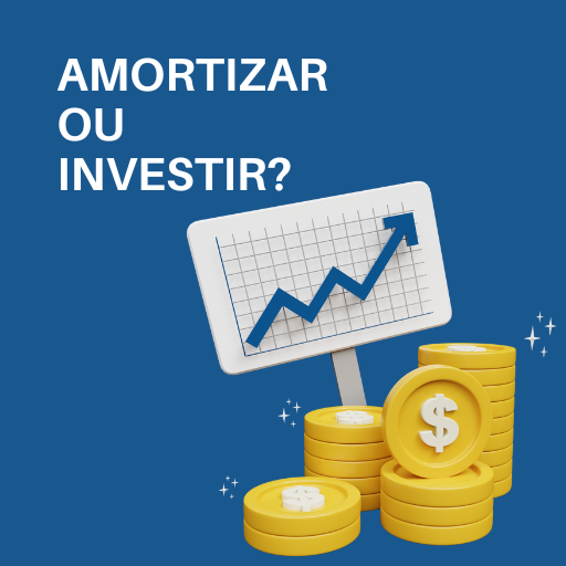 Amortizar ou Investir?