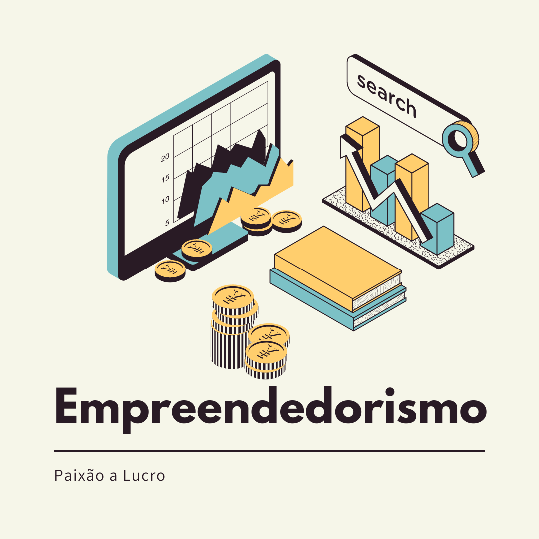 Empreendedorismo: Paixão a Lucro